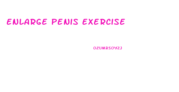 Enlarge Penis Exercise