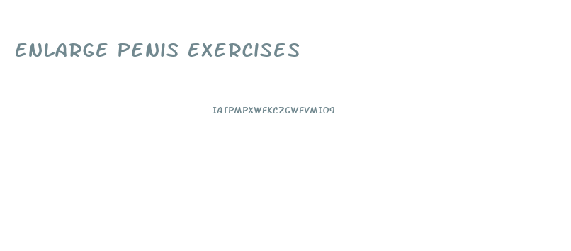 Enlarge Penis Exercises