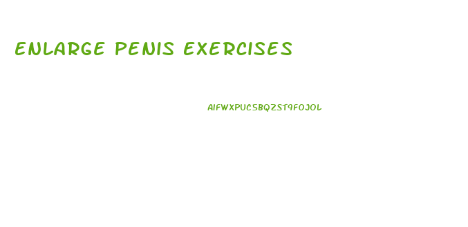 Enlarge Penis Exercises