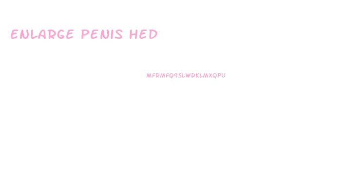 Enlarge Penis Hed