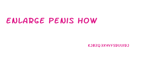 Enlarge Penis How