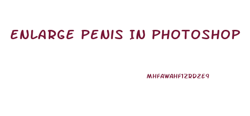 Enlarge Penis In Photoshop