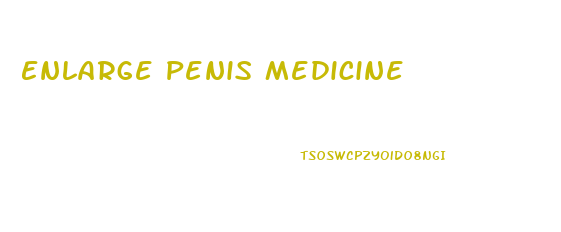 Enlarge Penis Medicine