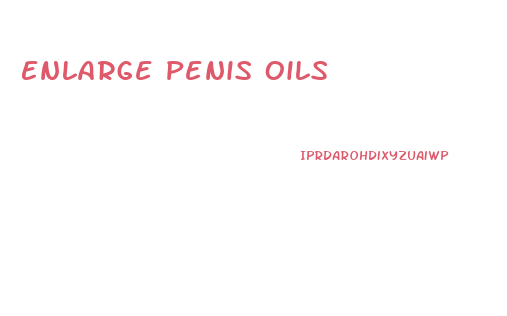 Enlarge Penis Oils