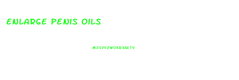 Enlarge Penis Oils