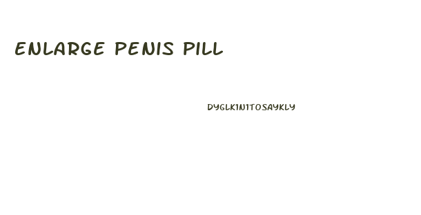 Enlarge Penis Pill