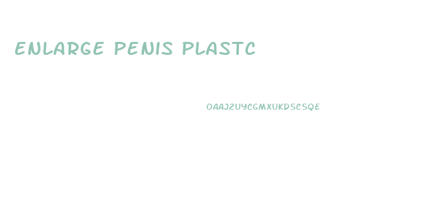 Enlarge Penis Plastc