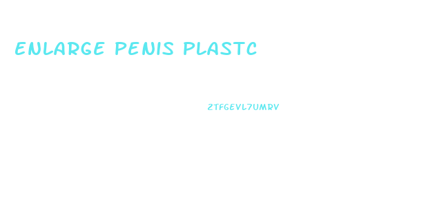 Enlarge Penis Plastc