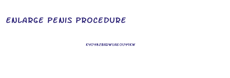 Enlarge Penis Procedure