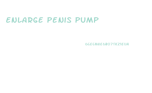 Enlarge Penis Pump