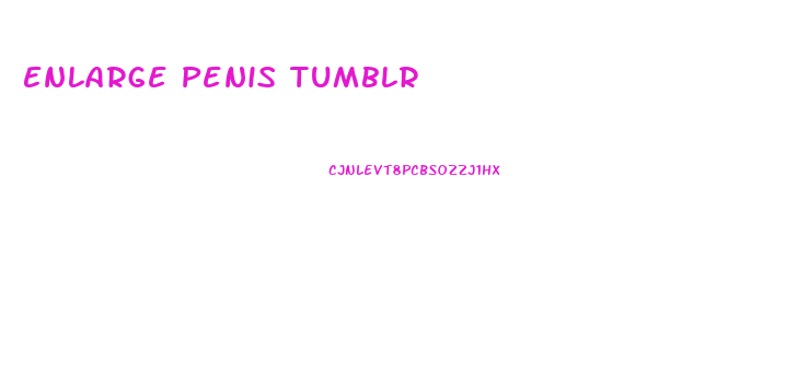 Enlarge Penis Tumblr