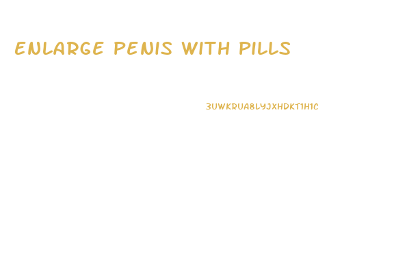 Enlarge Penis With Pills
