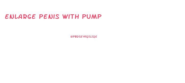 Enlarge Penis With Pump