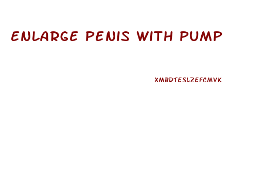 Enlarge Penis With Pump