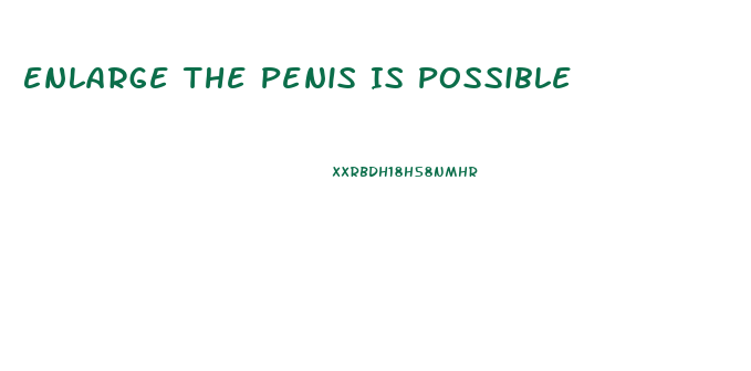 Enlarge The Penis Is Possible