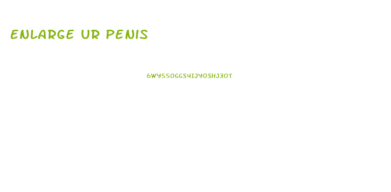Enlarge Ur Penis