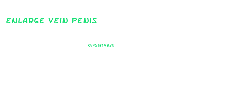 Enlarge Vein Penis