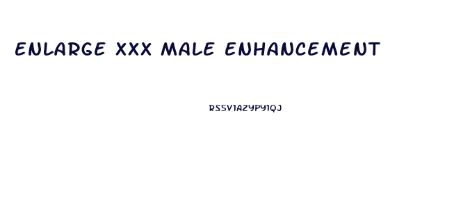 Enlarge Xxx Male Enhancement