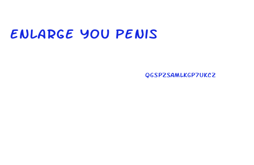 Enlarge You Penis