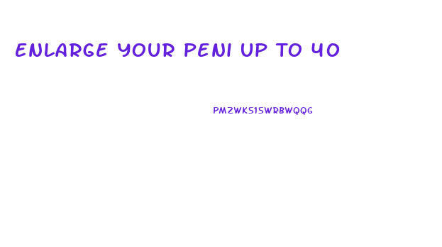 Enlarge Your Peni Up To 40