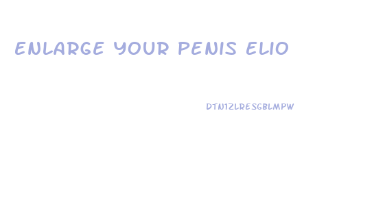 Enlarge Your Penis Elio