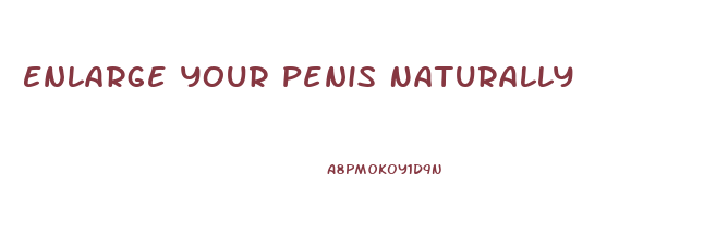 Enlarge Your Penis Naturally