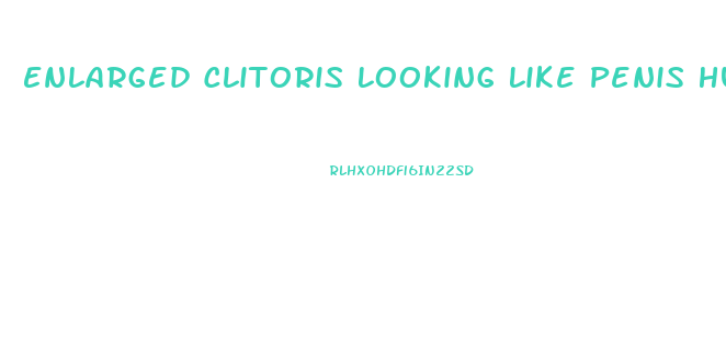 Enlarged Clitoris Looking Like Penis Humain