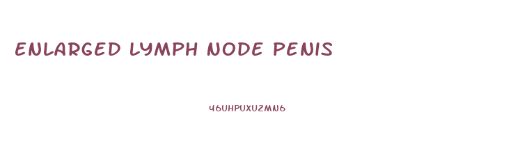 Enlarged Lymph Node Penis