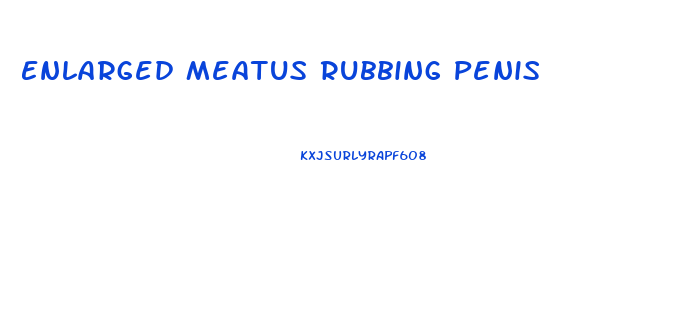 Enlarged Meatus Rubbing Penis