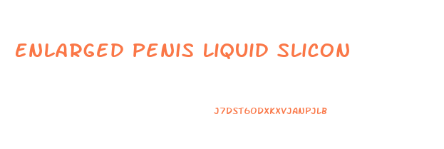 Enlarged Penis Liquid Slicon