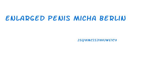 Enlarged Penis Micha Berlin
