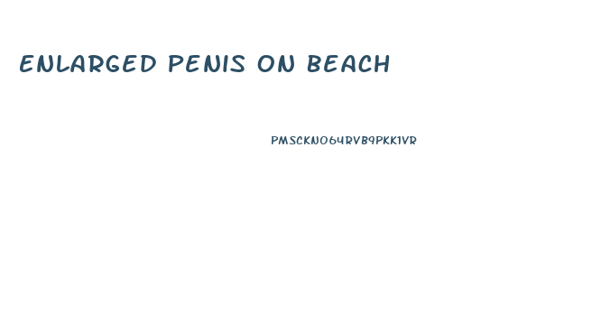 Enlarged Penis On Beach