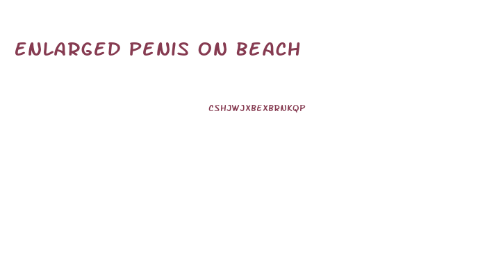 Enlarged Penis On Beach