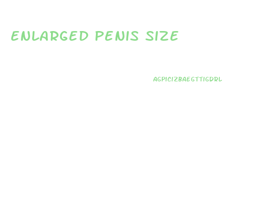 Enlarged Penis Size