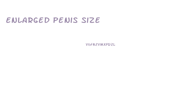 Enlarged Penis Size