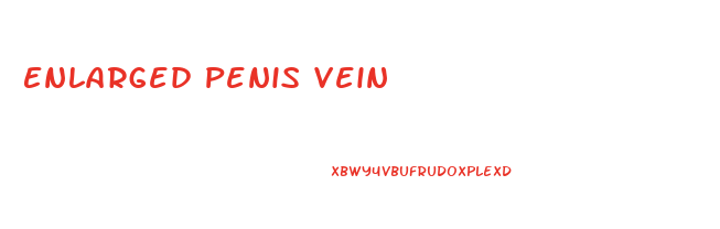 Enlarged Penis Vein