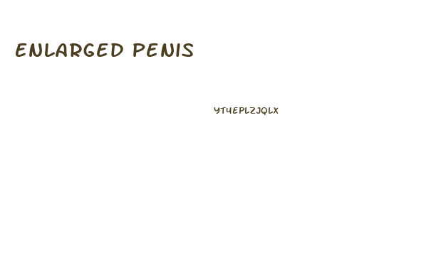 Enlarged Penis