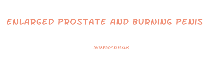 Enlarged Prostate And Burning Penis