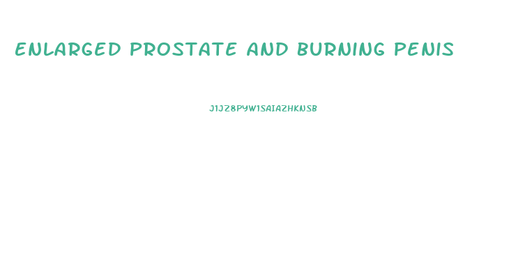 Enlarged Prostate And Burning Penis