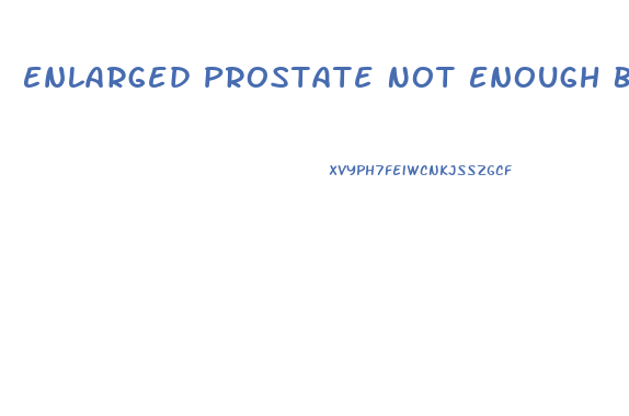 Enlarged Prostate Not Enough Blood Flow To Penis