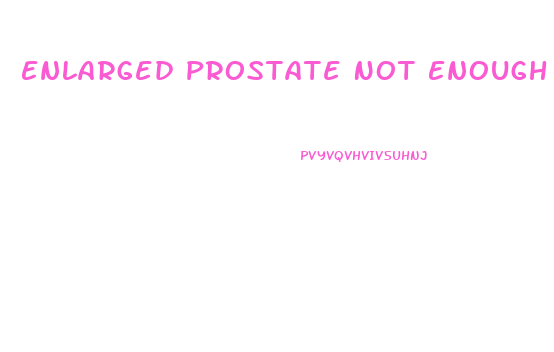 Enlarged Prostate Not Enough Blood Flow To Penis