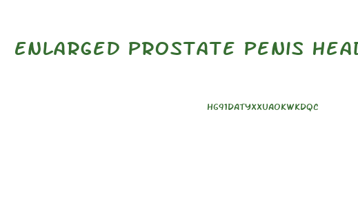 Enlarged Prostate Penis Head Pain