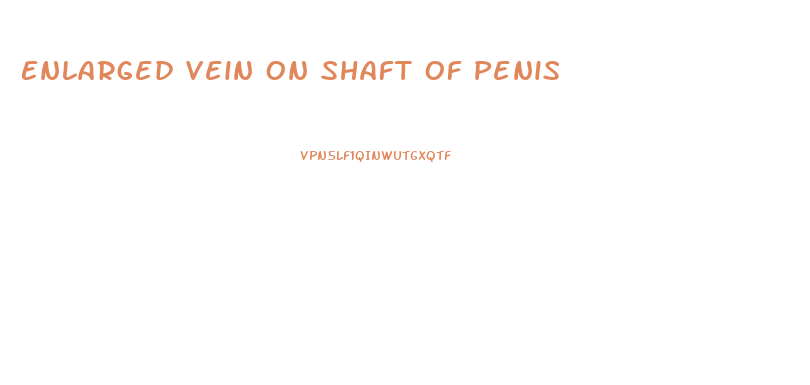 Enlarged Vein On Shaft Of Penis