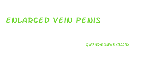 Enlarged Vein Penis