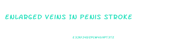 Enlarged Veins In Penis Stroke