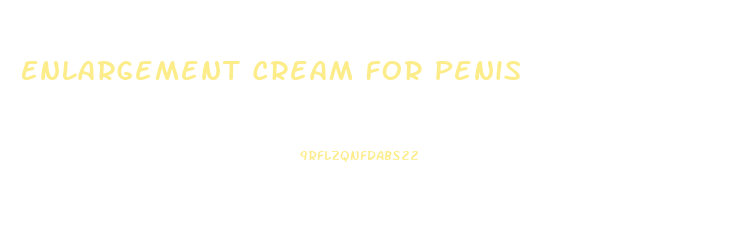 Enlargement Cream For Penis