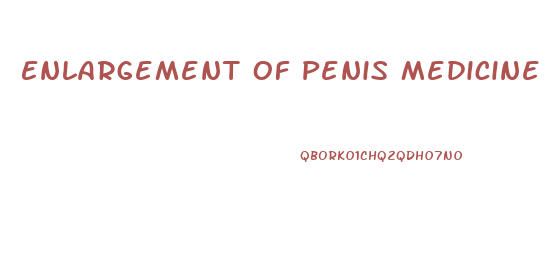 Enlargement Of Penis Medicine