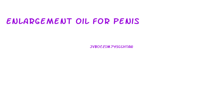 Enlargement Oil For Penis