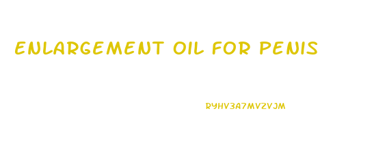 Enlargement Oil For Penis