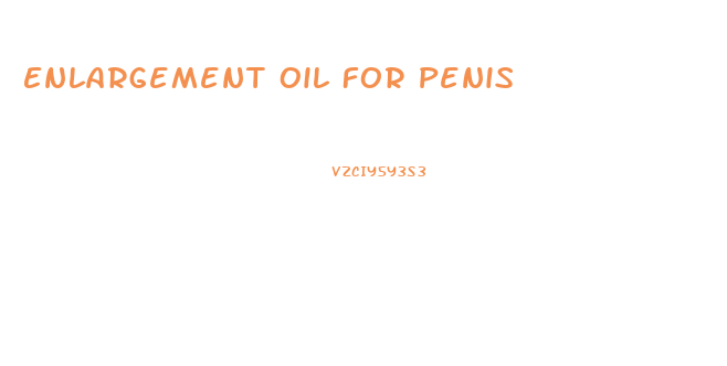 Enlargement Oil For Penis